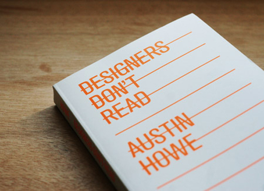 Designers Don't Read // by Austin Howe