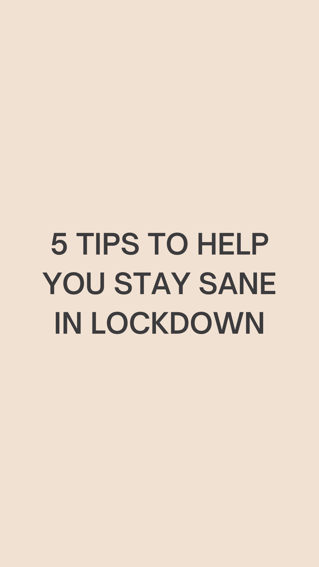 5 Tips To Help You Stay Sane In Lockdown II