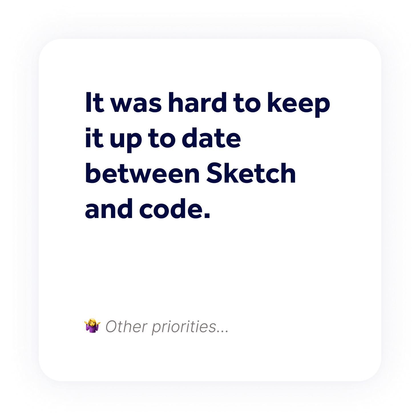It was hard to keep it up to date between Sketch and code.