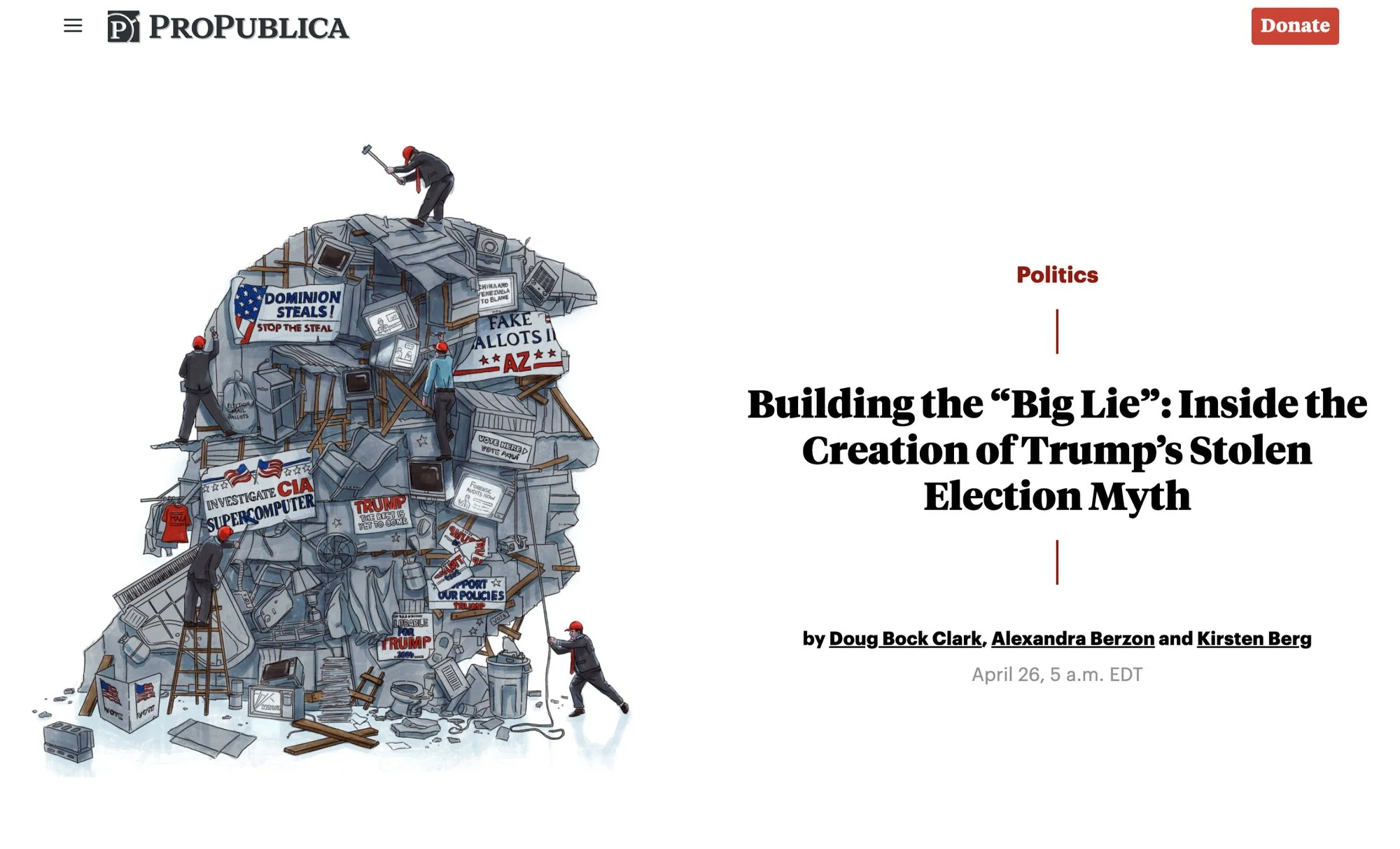  “Building the “Big Lie”: Inside the Creation of Trump’s Stolen Election Myth” by Doug Bock Clark, Alexandra Berzon and Kirsten Berg. Art by: Leland Foster. 