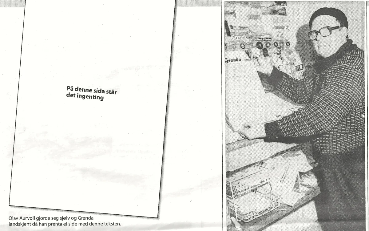 Det er ikkje alltid liketil å fylla ei avisside med innhald. Det fekk avisutgjevaren i Rosendal, sjølvaste Grendamannen, merka i si tid. Ein gong hende det at han ikkje hadde noko å setja på trykk, og då var det ikkje anna råd enn å la avisa gå i trykken med ei nesten blank side. Olav Aurvoll blei landskjend på grunn av det originale "stuntet".