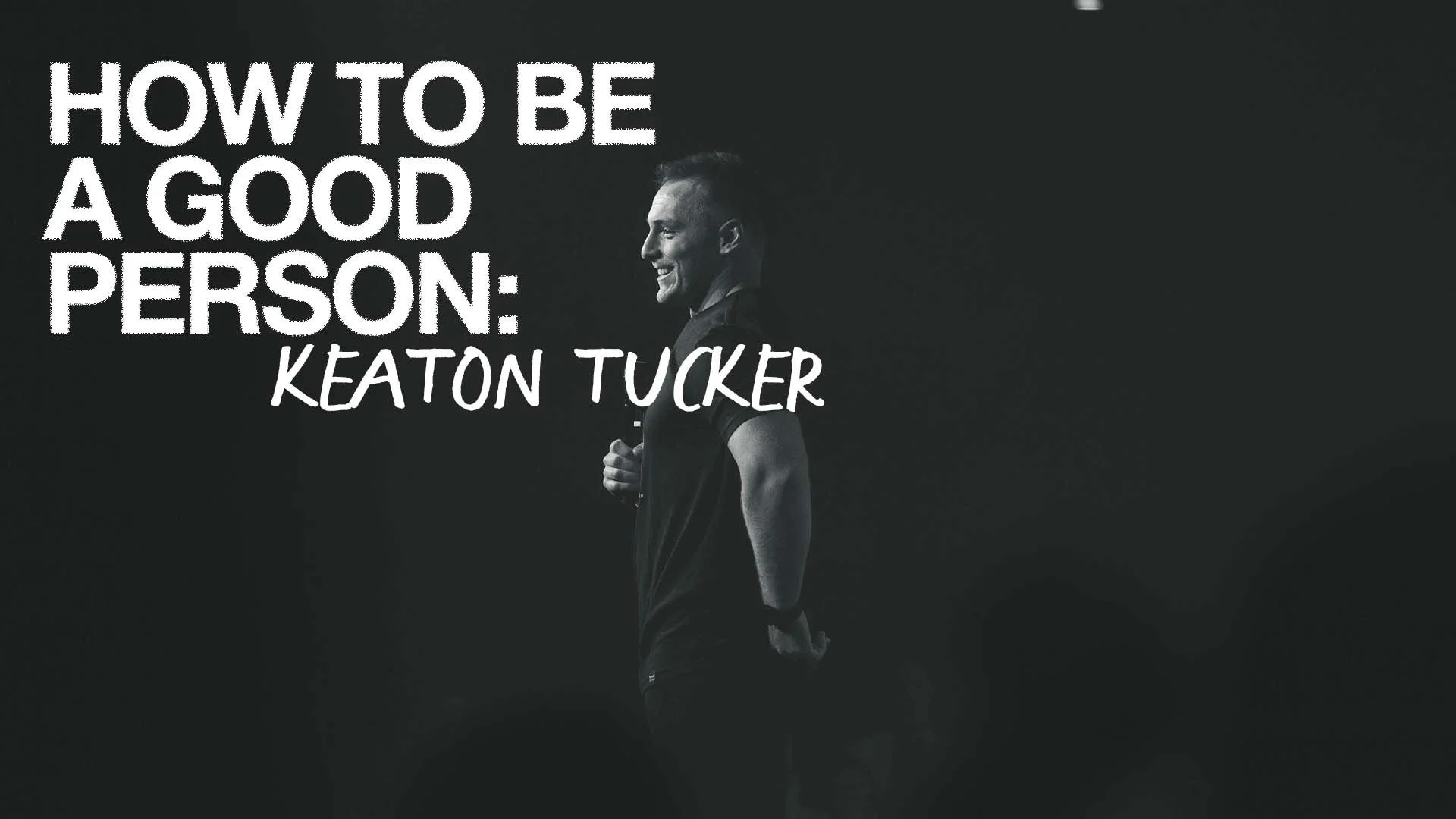 How to Be a Good Person - Keaton Tucker