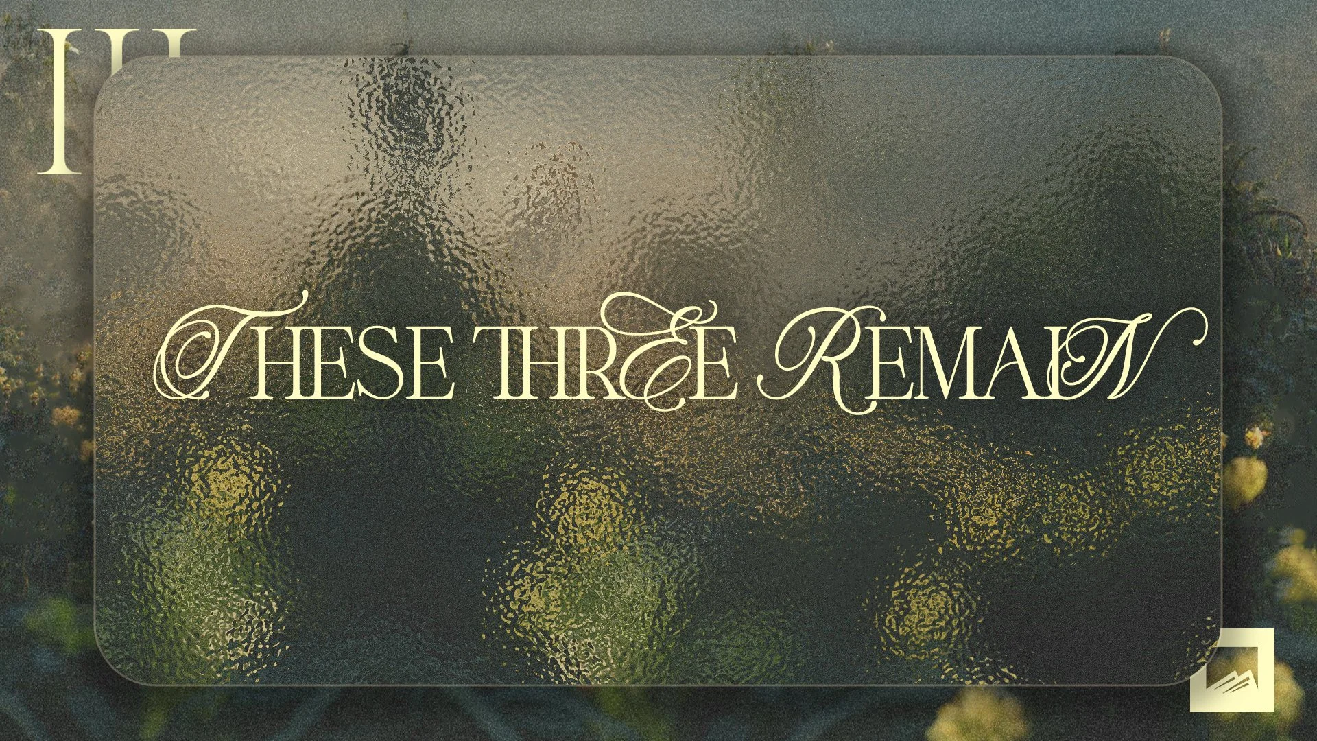 THESE THREE REMAIN- EASTER SERIES