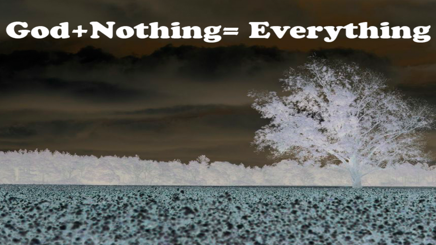 God Plus Nothing Equals Everything