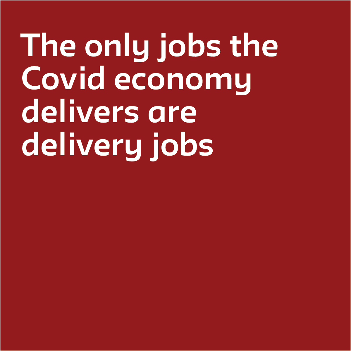 The only jobs the Covid economy delivers are delivery jobs