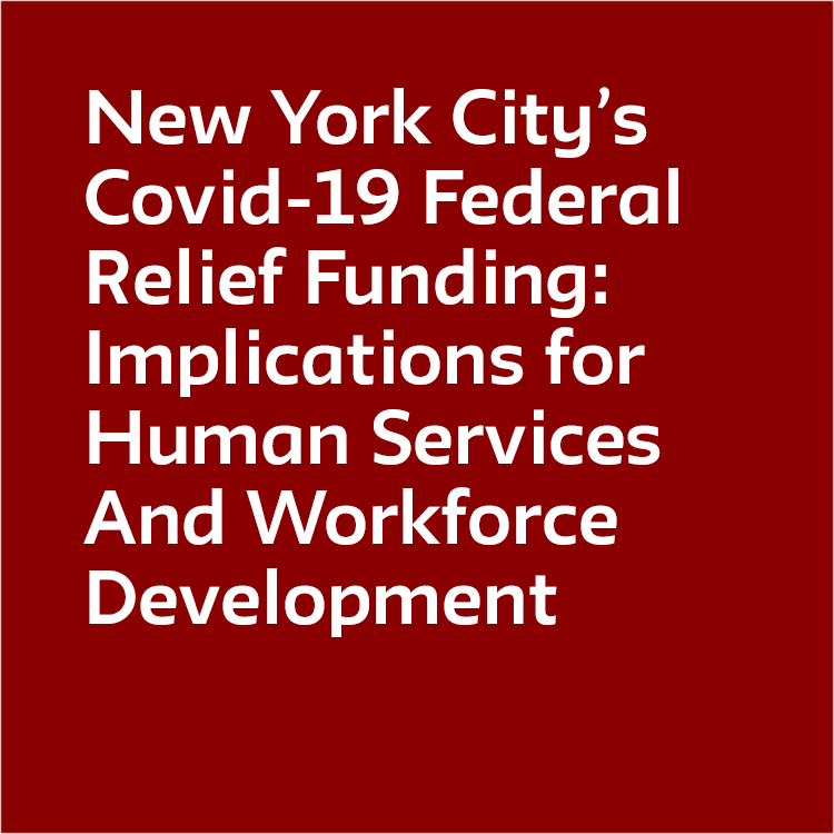 New York City’s Covid-19 Federal Relief Funding: Implications for Human Services And Workforce Development