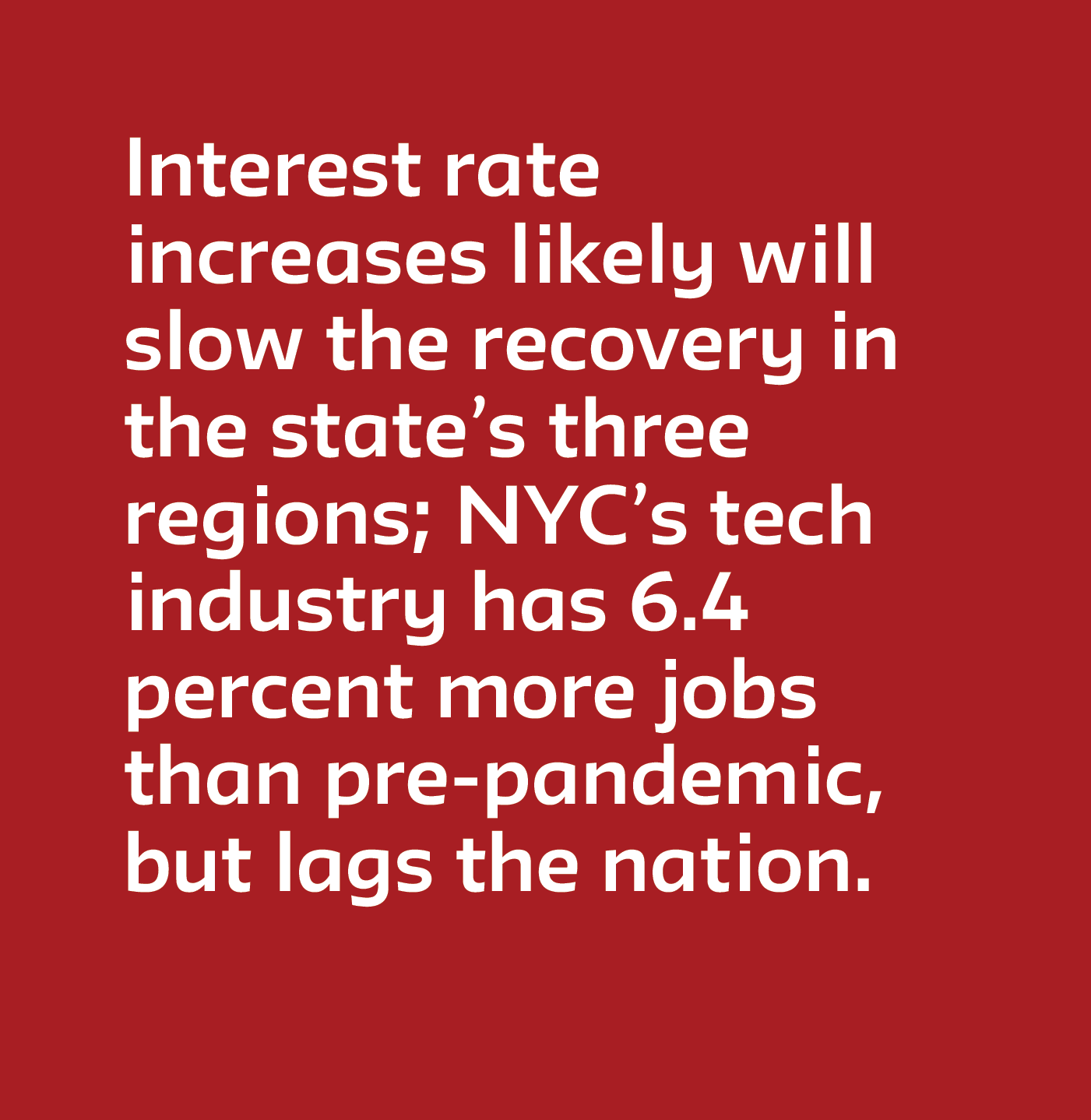 Interest rate increases likely will slow the recovery in the state’s three regions; NYC’s tech industry has 6.4 percent more jobs than pre-pandemic, but lags the nation.  