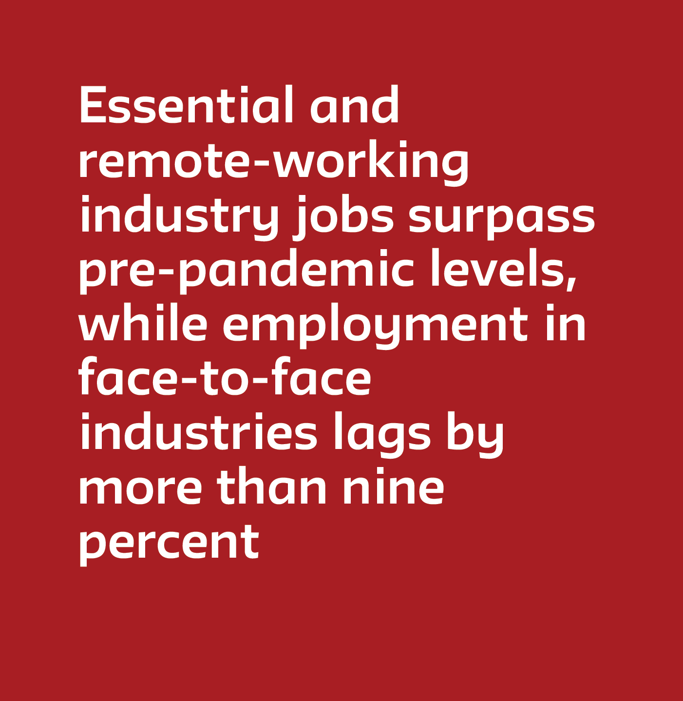 Essential and remote-working industry jobs surpass pre-pandemic levels, while employment in face-to-face industries lags by more than nine percent 