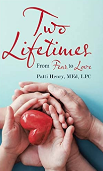1652: Two Lifetimes: From Fear to Love by Patti Henry