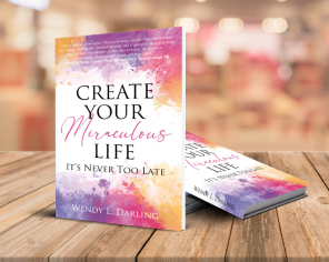 1713: Create Your Miraculous Life by Wendy Darling