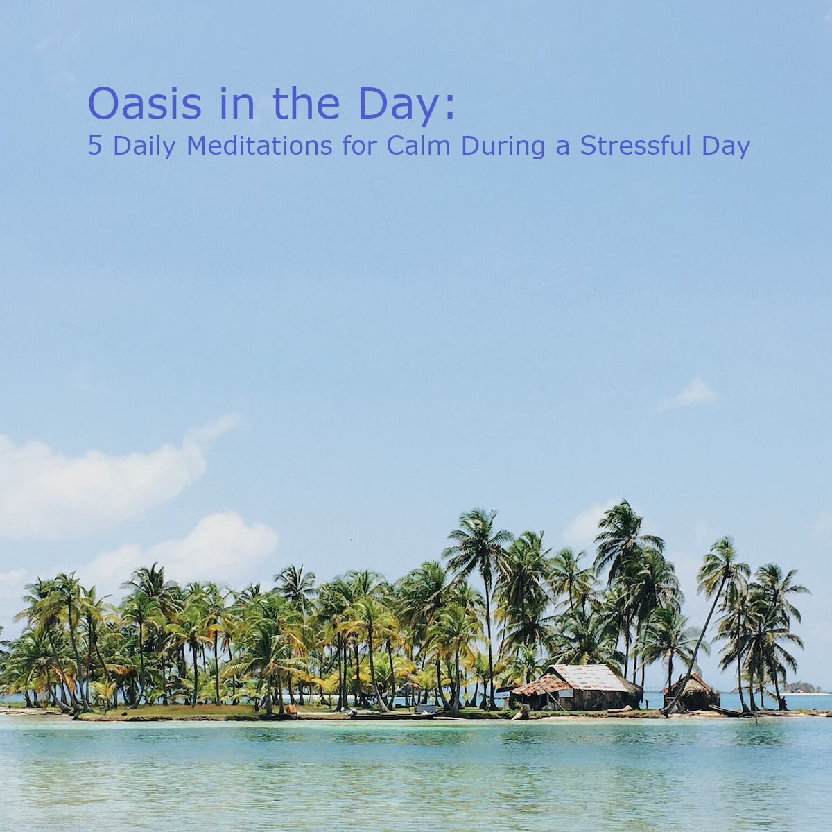 Oasis in the Day - 5 Daily Meditations for Calm During a Stressful Day