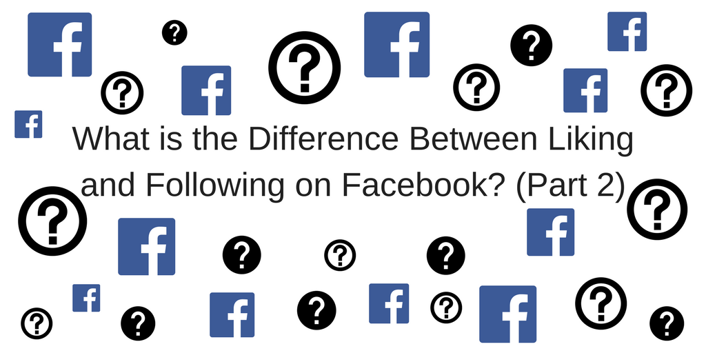 What Is The Difference Between Liking And Following On Facebook Part what-is-the-difference-between-liking-and-following-on-facebook-part