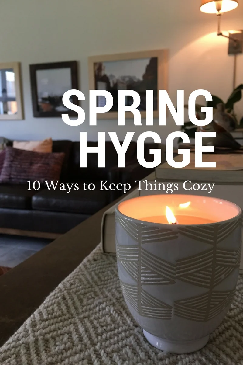 Hygge for Spring - 10 Ways to Keep Things Cozy