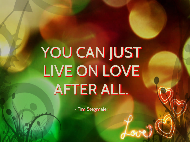 YOU CAN JUST LIVE ON LOVE AFTER ALL.jpg
