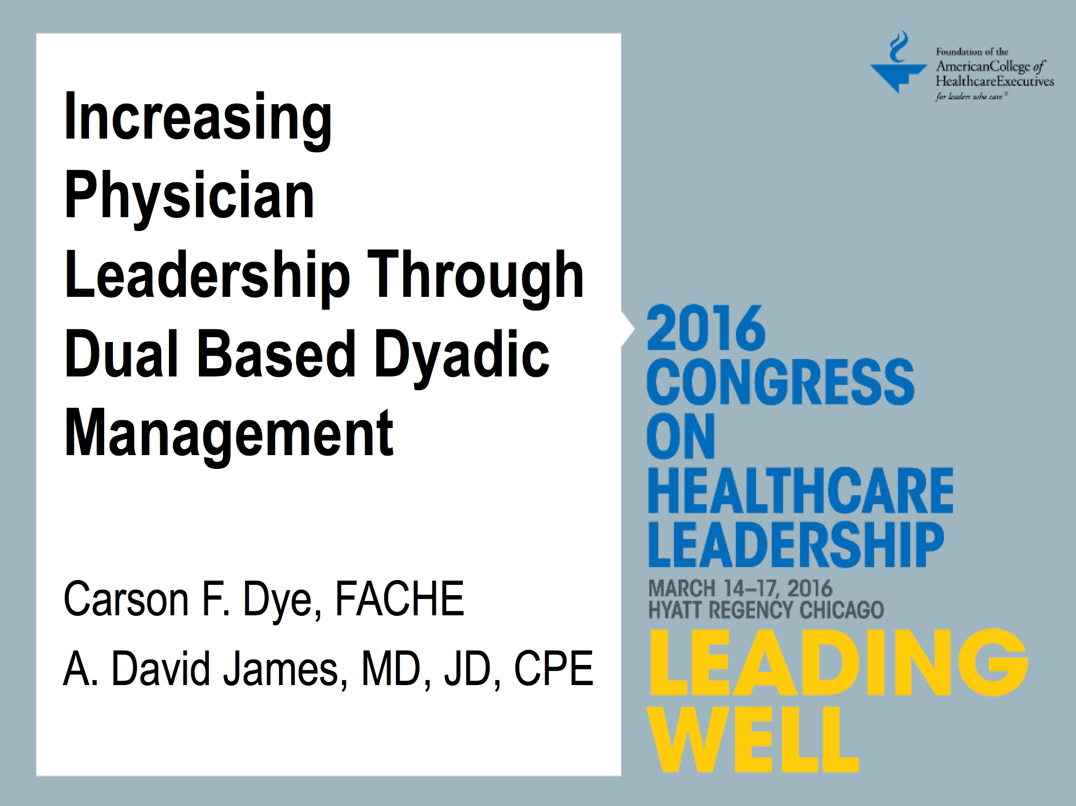 ACHE 2016 Congress - Dye and James Increasing Physician Leadership Through Dual Based Dyadic Management