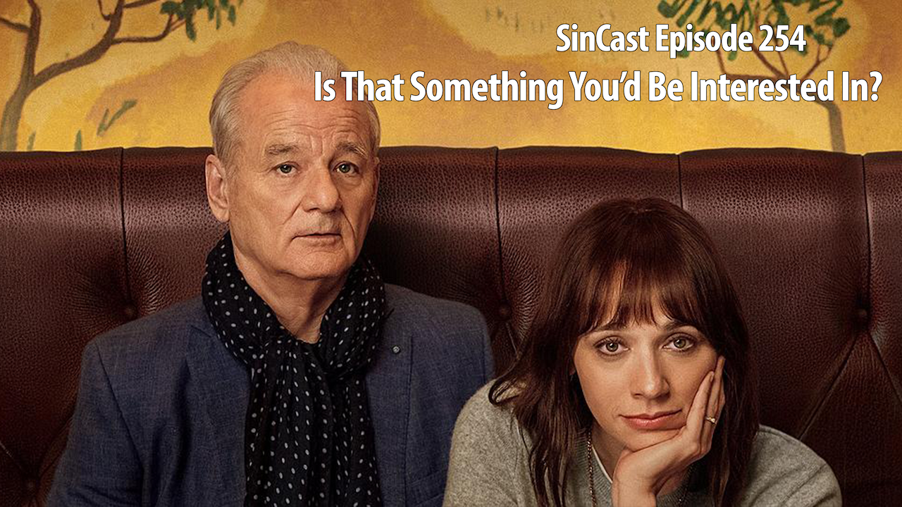 SinCast 254 - Is That Something You'd Be Interested In?