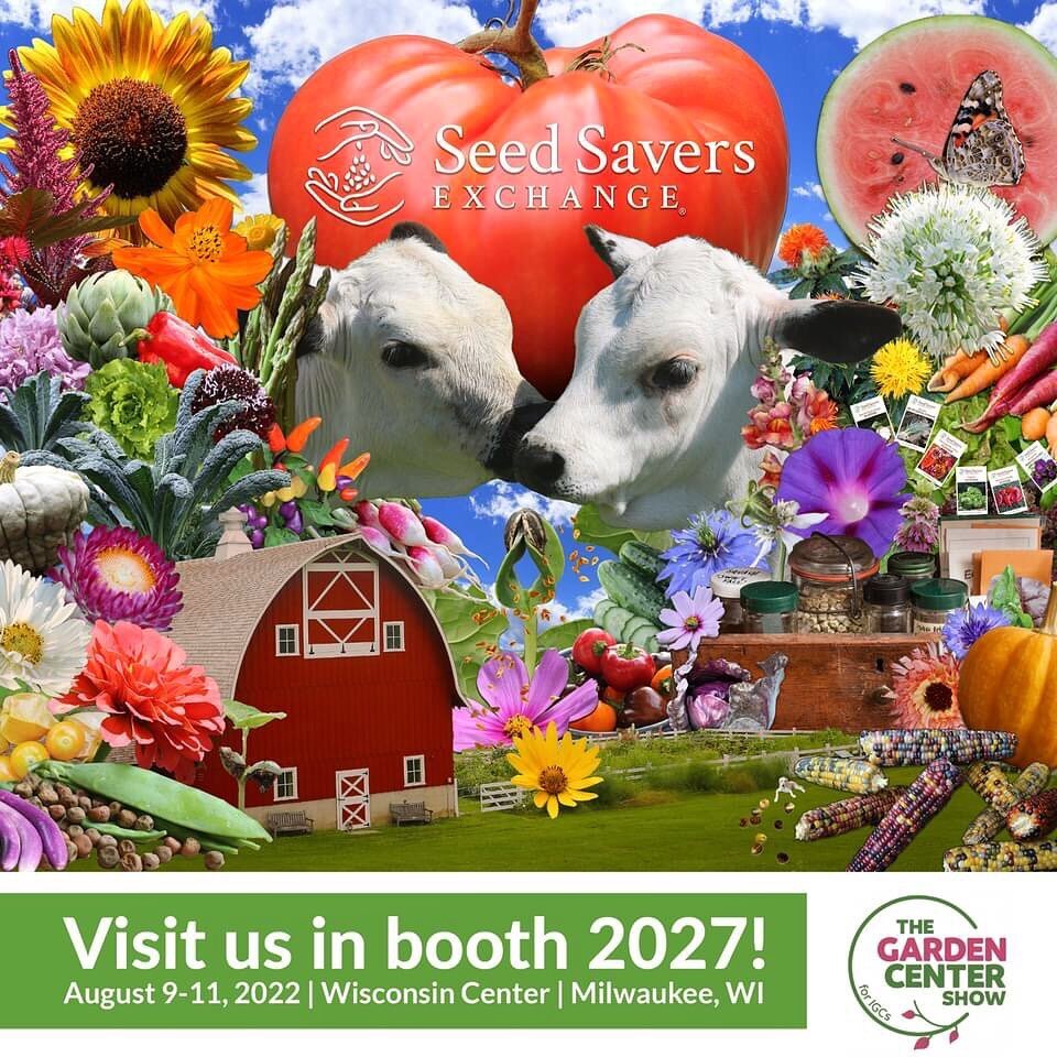 Seed Savers Exchange is stopping in Milwaukee August 9-11 for the Garden Center Show, the world&rsquo;s largest trade show and conference for independent garden center owners, managers, and buyers! Visit us in booth 2027 and check out our new seed va