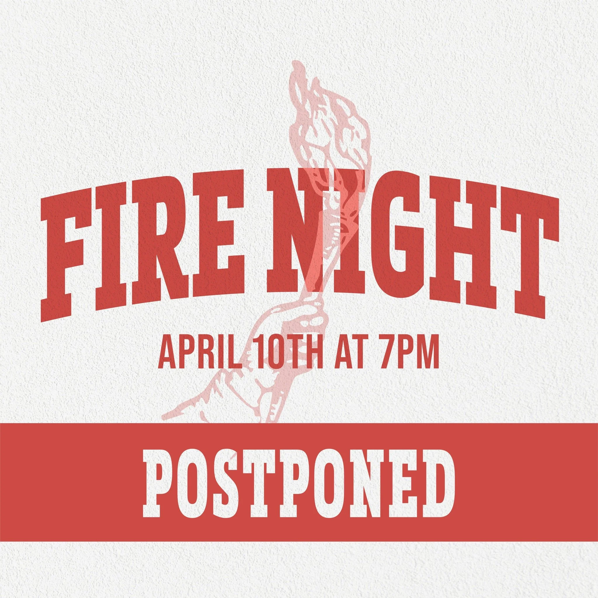 Tonight's Fire Night has been postponed 😔  We'll let you know soon when it's been rescheduled.

Until then, we can't wait to see you this SUNDAY!

Love,
Pastor Tim and Nicole 🔥