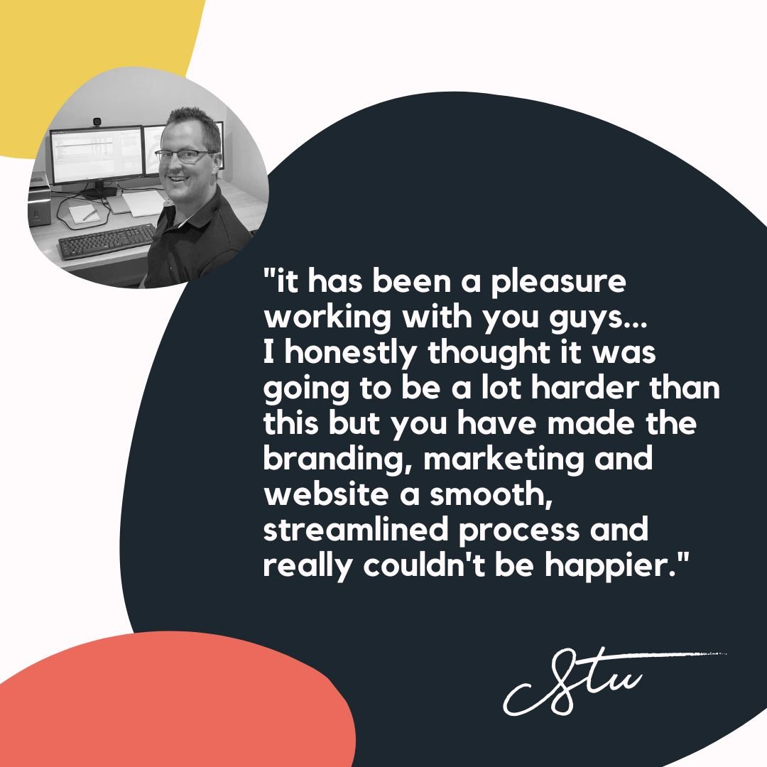 We love a smooth brand and website build! This is the feedback that really makes our hearts sing. If we hear we've made it feel easy for our clients, we get such a sense of happiness and achievement. It's what it's all about for us. Thanks Stu. It wa