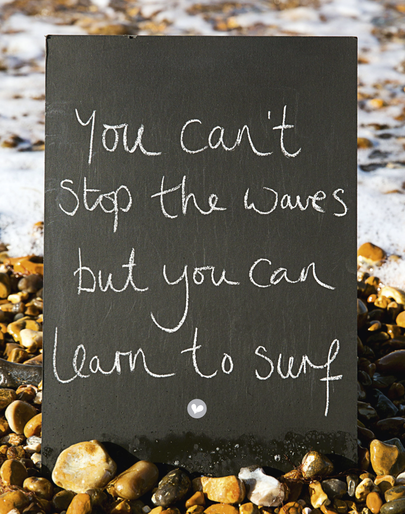 You Can T Stop The Waves But You Can Learn To Surf The Simple Things