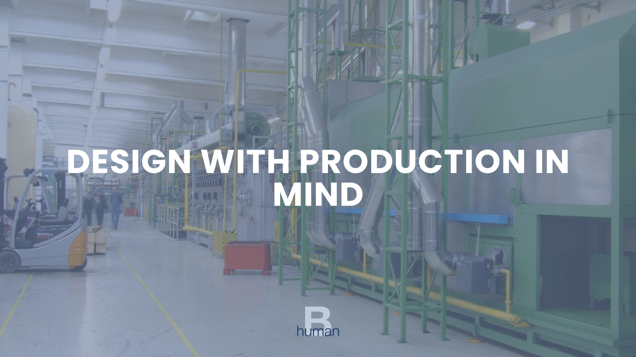 Design with Production In Mind