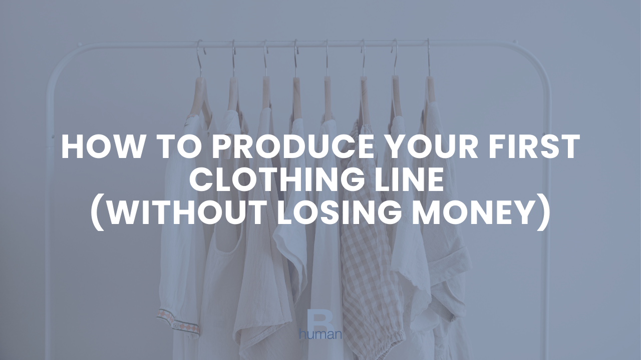 How to Produce Your First Clothing Line (Without Losing Money)