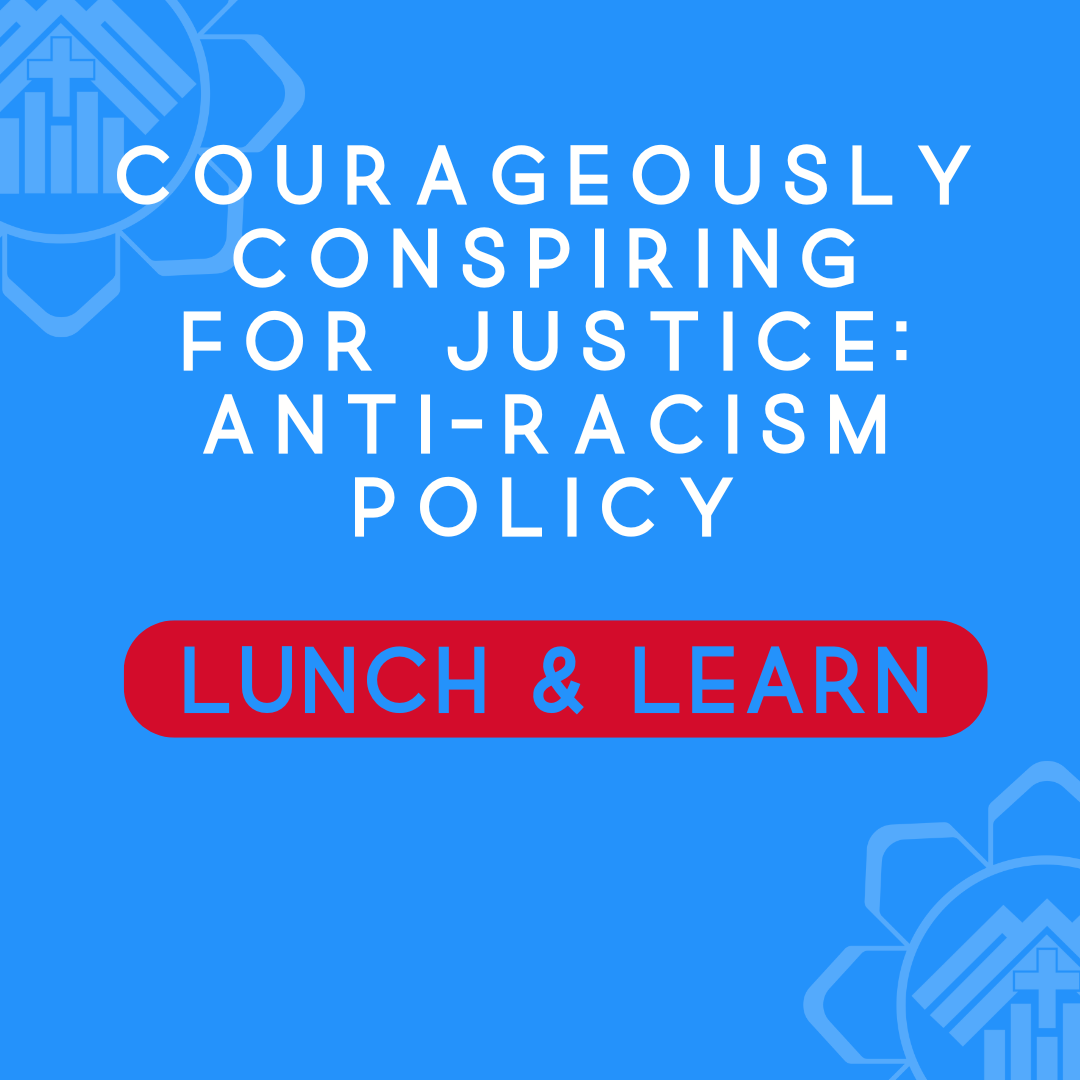 Courageously Conspiring for Justice: Anti-Racism Policy Lunch & Learn
