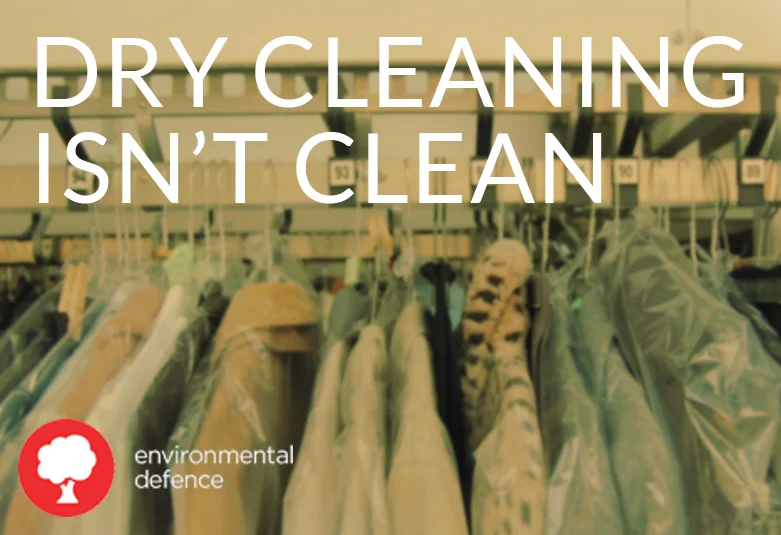 RETHINK DRY CLEANING Did you know that professional wet cleaning is a safe and effective alternative to dry cleaning? Reunited with with Environmental Defence to bring awareness to the hazards of cancer-causing chemicals like PERC, and transition industry towards non-toxic garment care practices.