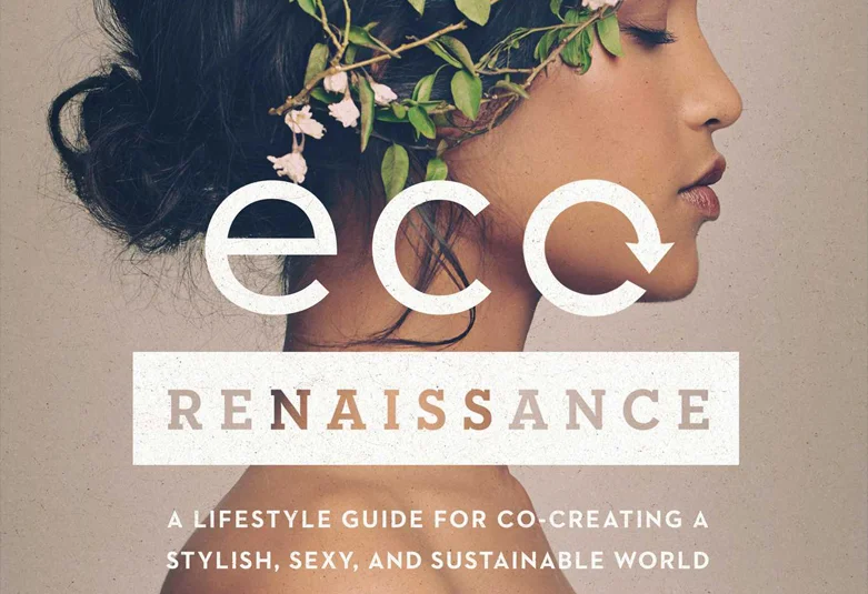 ECORENAISSANCE So happy to support my friend, Marci Zaroff, eco fashion and lifestyle pioneer, in the writing and research for her new book, ECOrenaissance, a lifestyle guide for co-creating a sustainable world, with tips on beauty & wellness, fashion, food and conscious business.
