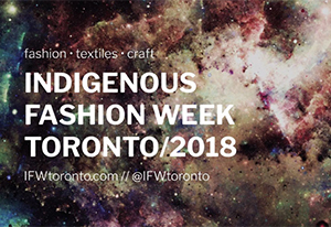 INDIGENOUS FASHION WEEK TORONTO Proud to be consulting on the inaugrual IFWTO - an arts and culture festival dedicated to nurturing and celebrating the fashion, textile design, and traditional crafting practices of Indigenous artists, while fostering economic development and inclusion. May 31-June 3, 2018.