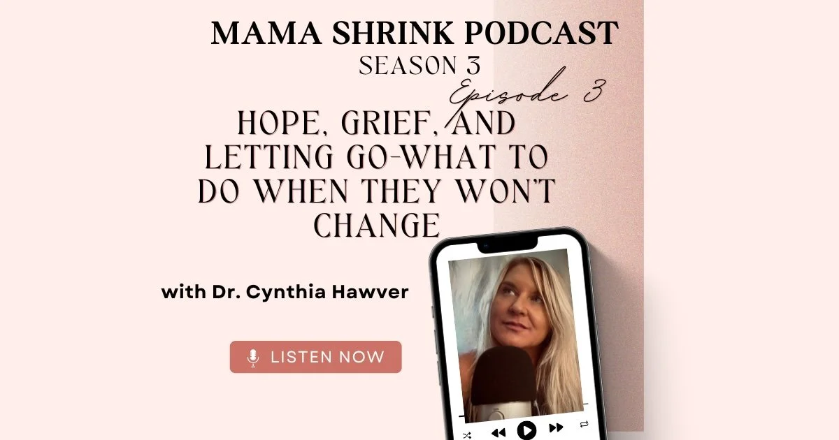 Episode 3: Hope, Grief, and Letting Go: What To Do When They Won’t Change