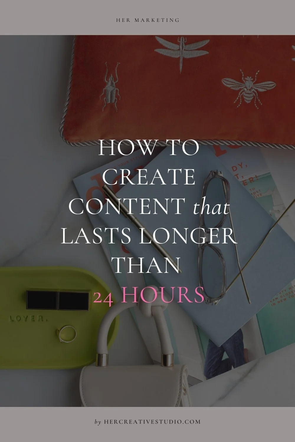 How to Create Content That Lasts Longer Than 24 Hours