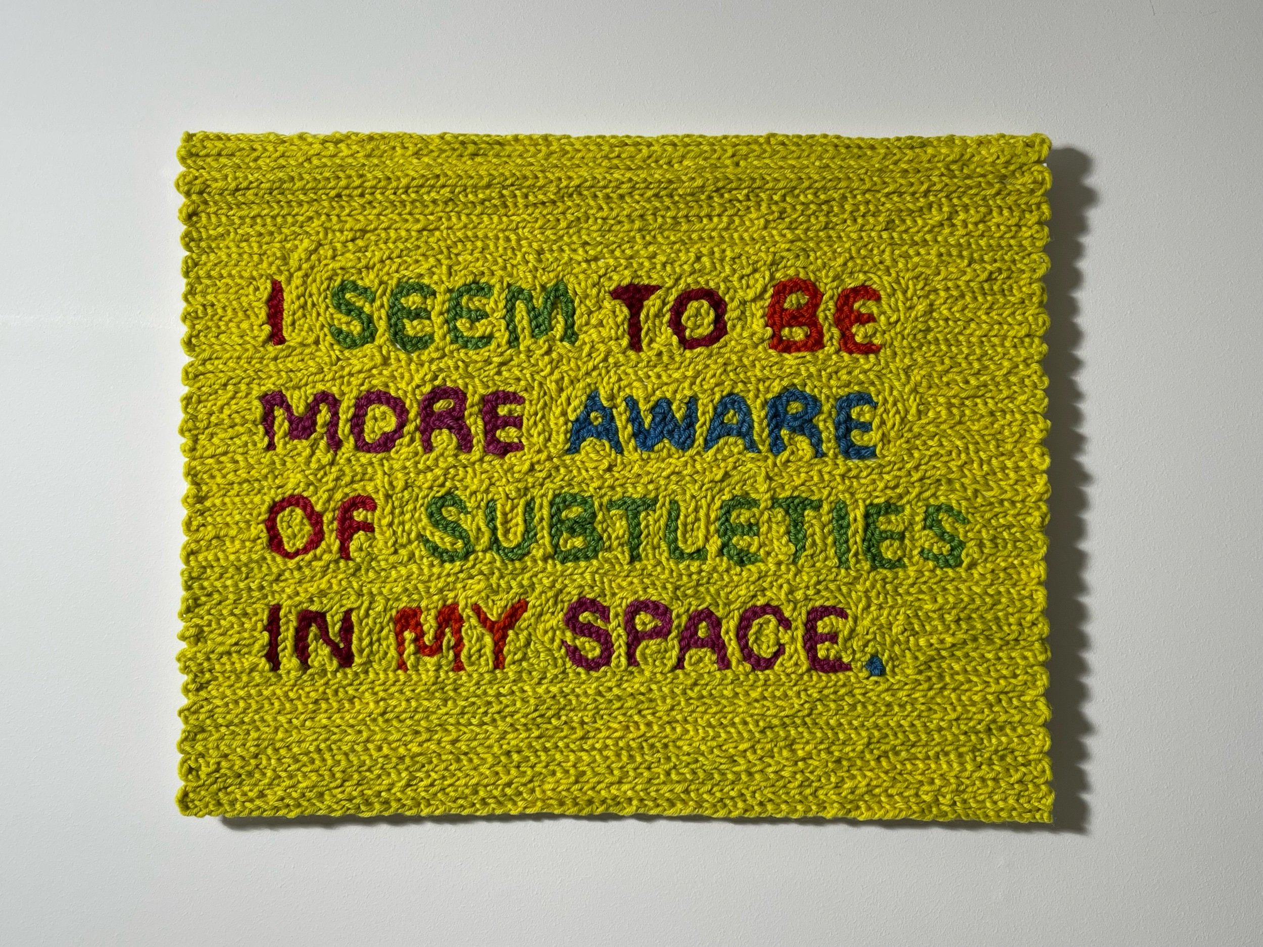 I seem to be more aware of subtleties in my space, 2021