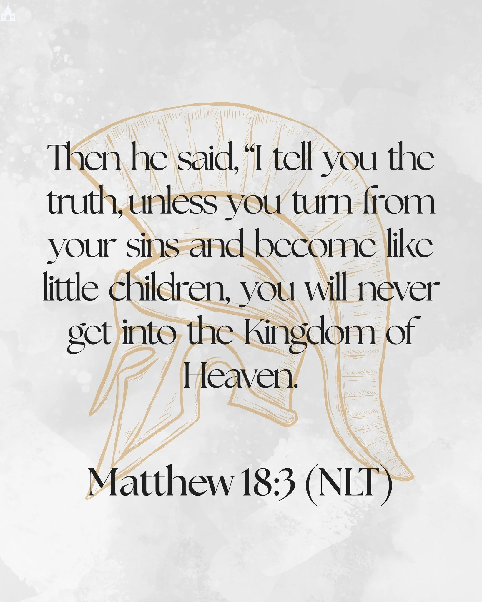 Then he said, “I tell you the truth, unless you turn from your sins and become like little children, you will never get into the Kingdom of Heaven. 
-Matthew 18:3 (NLT) π