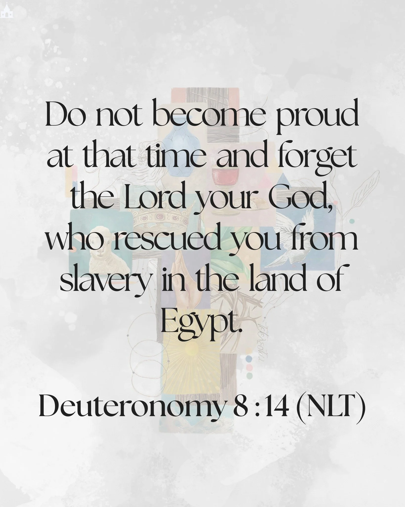 Do not become proud at that time and forget the Lord your God, who rescued you from slavery in the land of Egypt.

-Deuteronomy 8:14 (NLT) 📖✨