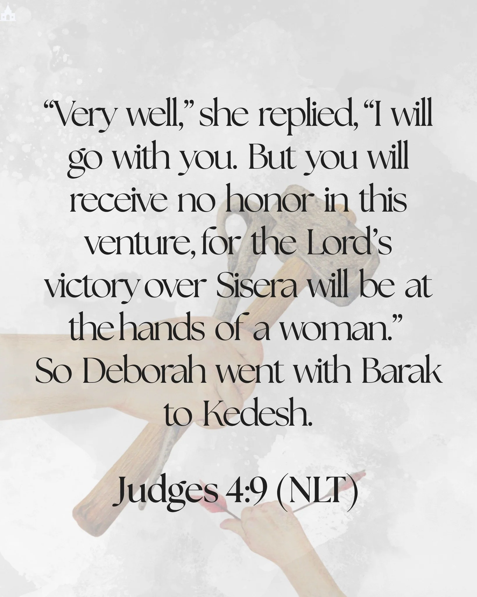 &ldquo;Very well,&rdquo; she replied, &ldquo;I will go with you. But you will receive no honor in this venture, for the Lord&rsquo;s victory over Sisera will be at the hands of a woman.&rdquo; So Deborah went with Barak to Kedesh.

- Judges 4:9 (NLT)