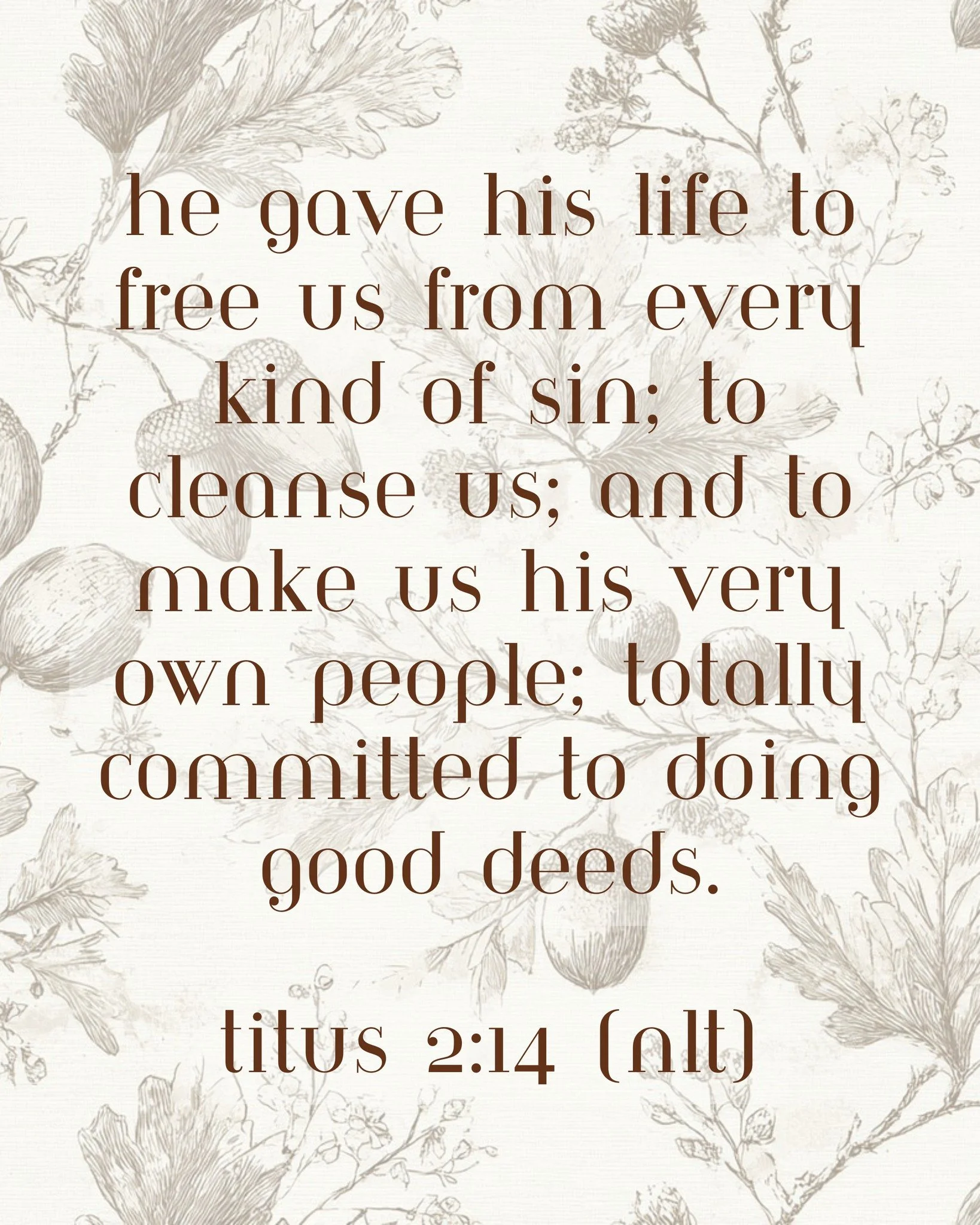 He gave his life to free us from every kind of sin, to cleanse us, and to make us his very own people, totally committed to doing good deeds. 

-Titus 2:14 (NLT) 📖