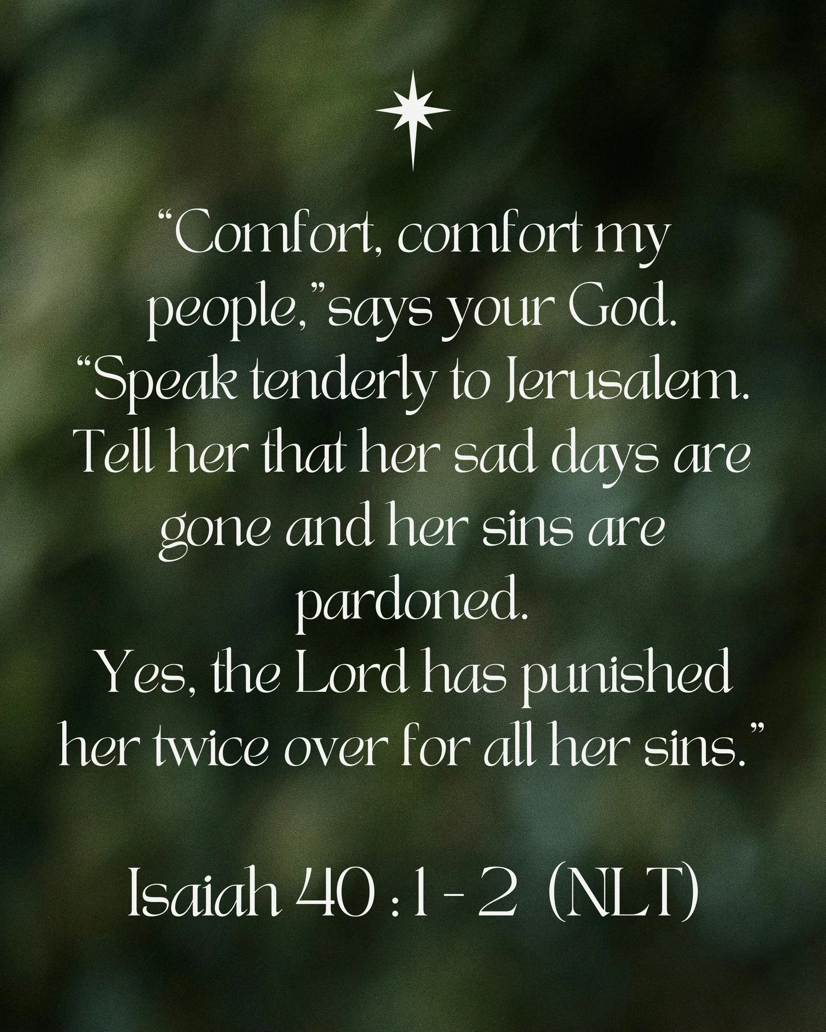 &ldquo;Comfort, comfort my people,&rdquo; says your God. 

Speak tenderly to Jerusalem. Tell her that her sad days are gone and her sins are pardoned.

Yes, the Lord has punished her twice over
  for all her sins.

-Isaiah 40:1-2 (NLT) 📖