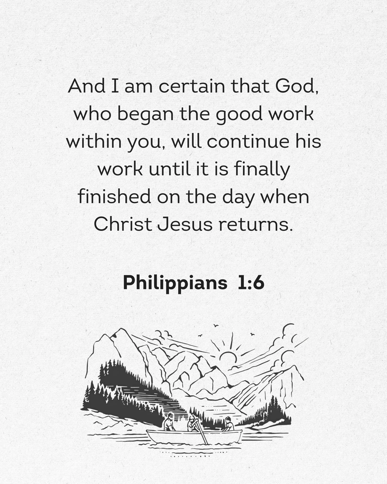 And I am certain that God, who began the good work within you, will continue his work until it is finally finished on the day when Christ Jesus returns.

- Philippians 1:6 (NLT) 📖
