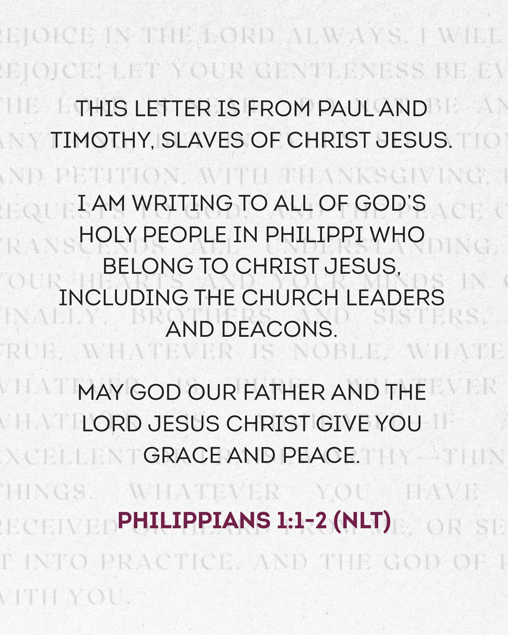 This letter is from Paul and Timothy, slaves of Christ Jesus.

I am writing to all of God&rsquo;s holy people in Philippi who belong to Christ Jesus, including the church leaders and deacons.

 May God our Father and the Lord Jesus Christ give you gr