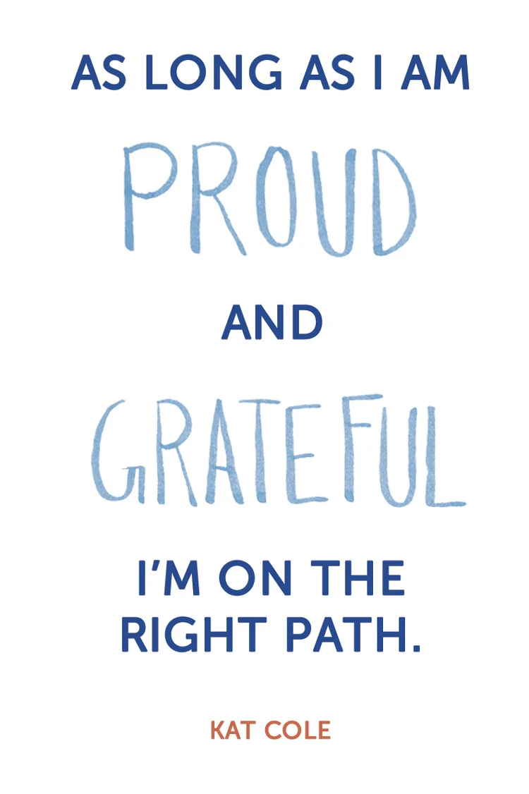 “As long as I am proud and grateful, I’m on the right path.” Kat Cole