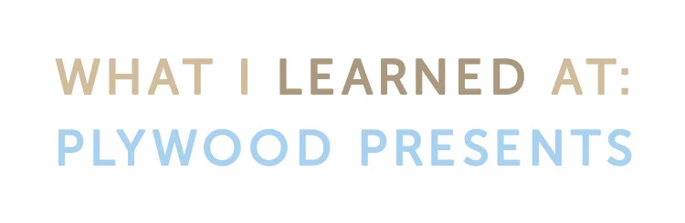What I learned at Plywood Presents 2015