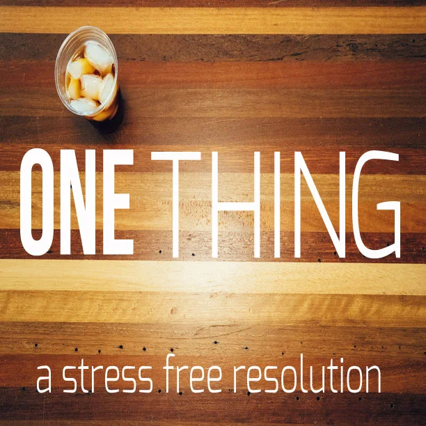 One Thing - A Stress Free Resolution