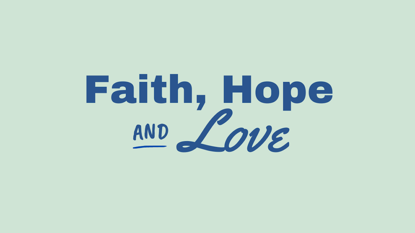 Faith, Hope &amp; Love