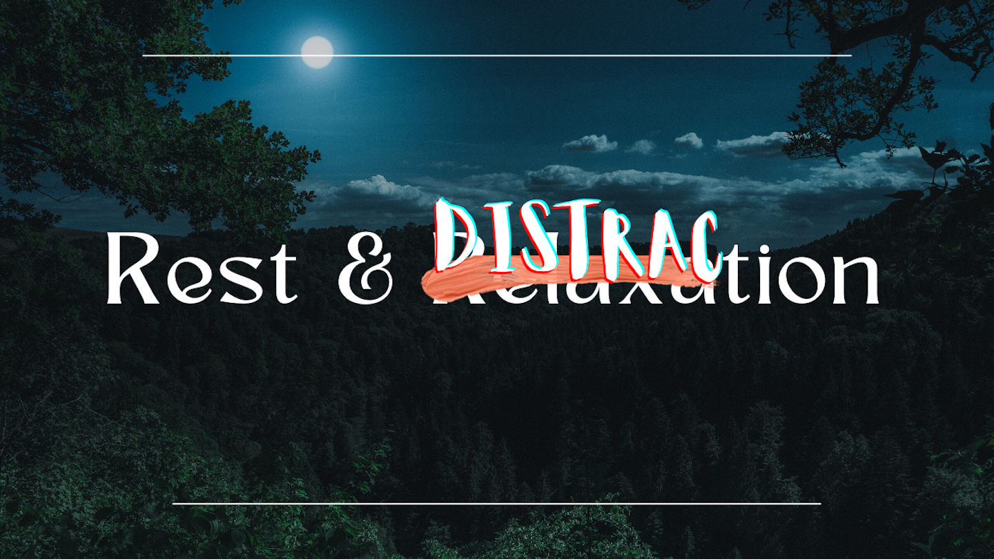 Rest and Distraction