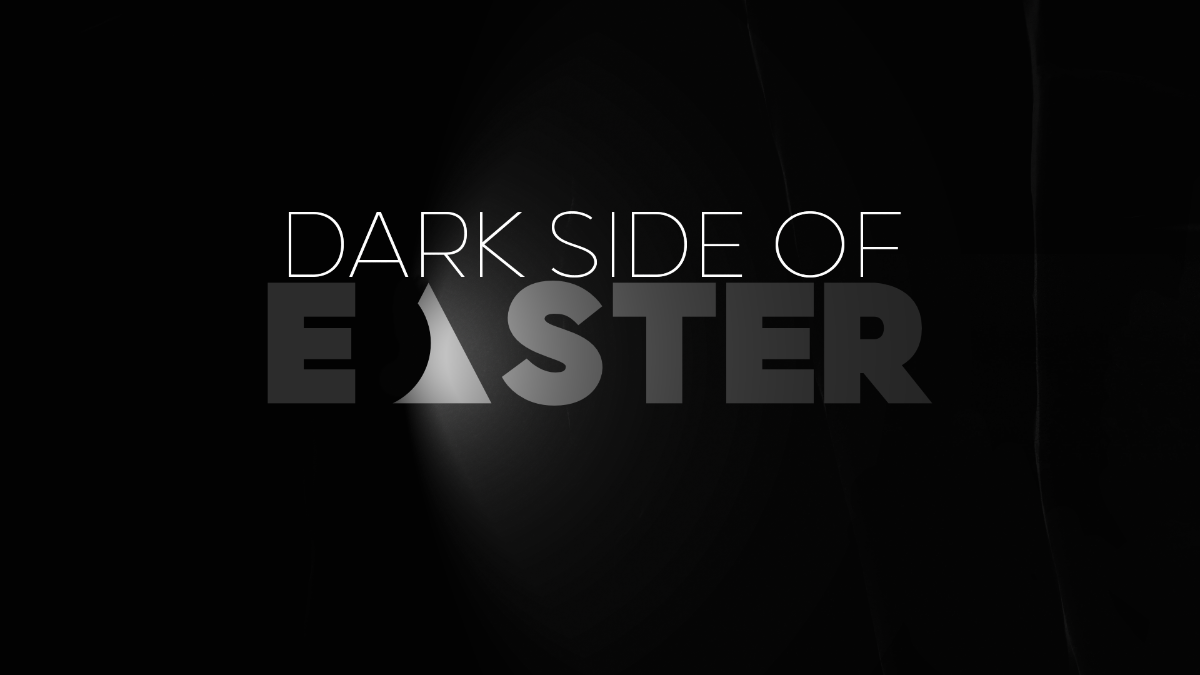 Dark Side of Easter