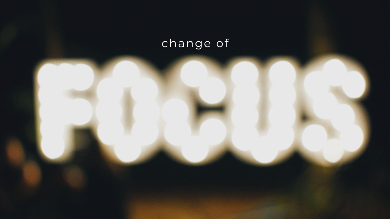 Change of Focus