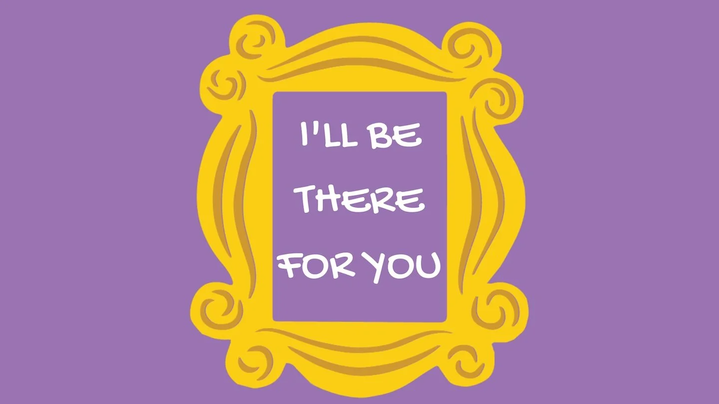I'll Be There For You