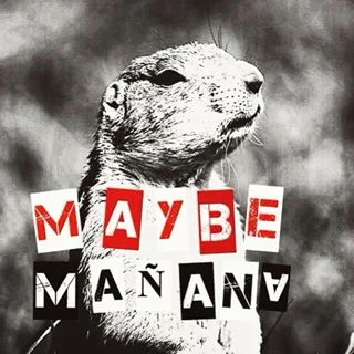 Maybe Mañana 