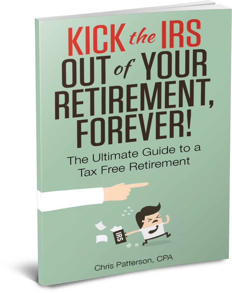 Kick the IRS out of your retirement forever by Chris Patterson